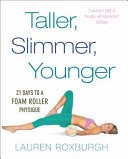Taller, Slimmer, Younger - 21 Days to a Foam Roller Physique (Roxburgh Lauren)(Paperback / softback)