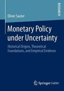 Monetary Policy Under Uncertainty: Historical Origins, Theoretical Foundations, and Empirical Evidence (Sauter Oliver)(Paperback)