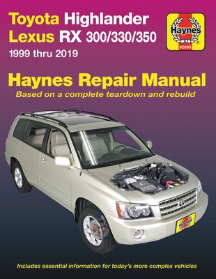 Toyota Highlander Lexus RX 300/330/350 1999 Thru 2019 Haynes Repair Manual: 1999 Thru 2019 (Editors of Haynes Manuals)(Paperback)
