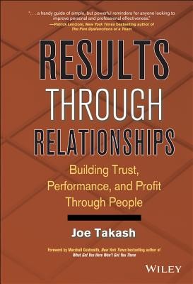 Results Through Relationships: Building Trust, Performance, and Profit Through People (Takash Joe)(Pevná vazba)