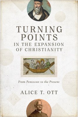 Turning Points in the Expansion of Christianity: From Pentecost to the Present (Ott Alice T.)(Paperback)