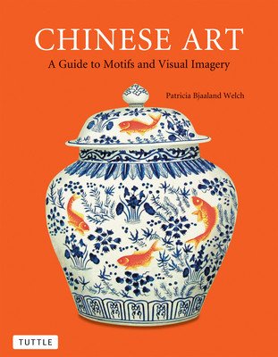 Chinese Art: A Guide to Motifs and Visual Imagery (Welch Patricia Bjaaland)(Paperback)