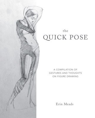 The Quick Pose: A Compilation of Gestures and Thoughts on Figure Drawing (Meads Erin)(Paperback)