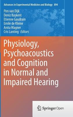 Physiology, Psychoacoustics and Cognition in Normal and Impaired Hearing (Van Dijk Pim)(Pevná vazba)
