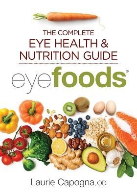 Eyefoods: The Complete Eye Health and Nutrition Guide (Capogna Laurie)(Paperback)