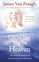 Growing Up in Heaven - The eternal connection between parent and child (Van Praagh James)(Paperback / softback)