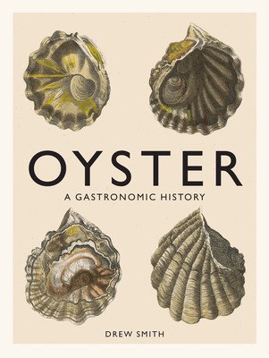 Oyster: A Gastronomic History (with Recipes) (Smith Drew)(Pevná vazba)