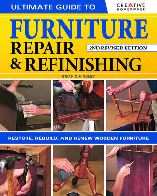 Ultimate Guide to Furniture Refinishing & Repair, 2nd Revised Edition: Restore, Rebuild, and Renew Wooden Furniture (Hingley Brian)(Paperback)
