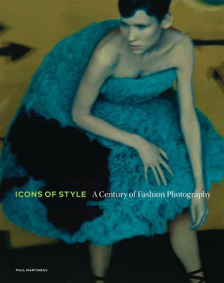Icons of Style: A Century of Fashion Photography (Martineau Paul)(Pevná vazba)