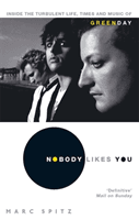Nobody Likes You - Inside the Turbulent Life, Times and Music of Green Day (Spitz Marc)(Paperback / softback)