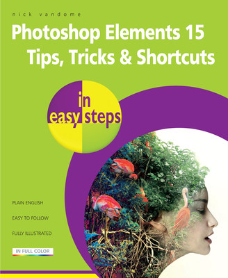 Photoshop Elements 15 Tips Tricks & Shortcuts in Easy Steps (Vandome Nick)(Paperback)