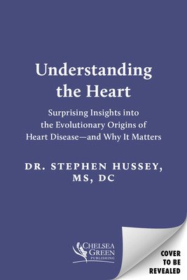 Understanding the Heart: Surprising Insights Into the Evolutionary Origins of Heart Disease--And Why It Matters (Hussey Stephen)(Paperback)