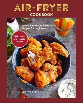 Air-Fryer Cookbook: Quick, Healthy and Delicious Recipes for Beginners (Tschiesche Jenny)(Pevná vazba)