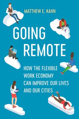 Going Remote: How the Flexible Work Economy Can Improve Our Lives and Our Cities (Kahn Matthew E.)(Pevná vazba)