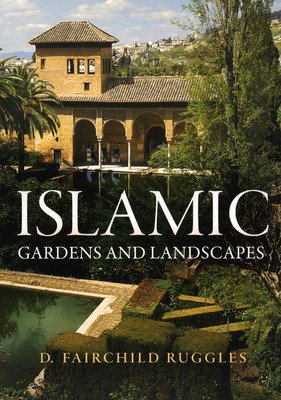 Islamic Gardens and Landscapes (Ruggles D. Fairchild)(Paperback)