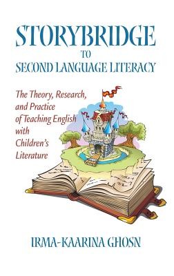 Storybridge to Second Language Literacy: The Theory, Research and Practice of Teaching English with Children's Literature (Hc) (Ghosn Irma-Kaarina)(Pevná vazba)