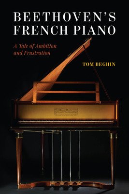 Beethoven's French Piano: A Tale of Ambition and Frustration (Beghin Tom)(Pevná vazba)