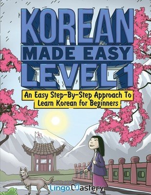 Korean Made Easy Level 1: An Easy Step-By-Step Approach To Learn Korean for Beginners (Textbook + Workbook Included) (Lingo Mastery)(Paperback)