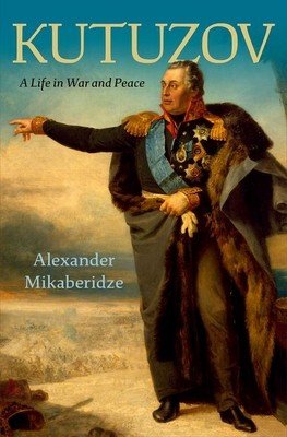 Kutuzov: A Life in War and Peace (Mikaberidze Alexander)(Pevná vazba)