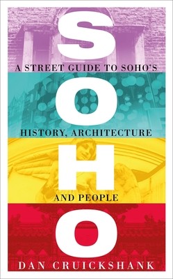 Soho: A Street Guide to Soho's History, Architecture and People (Cruickshank Dan)(Paperback)