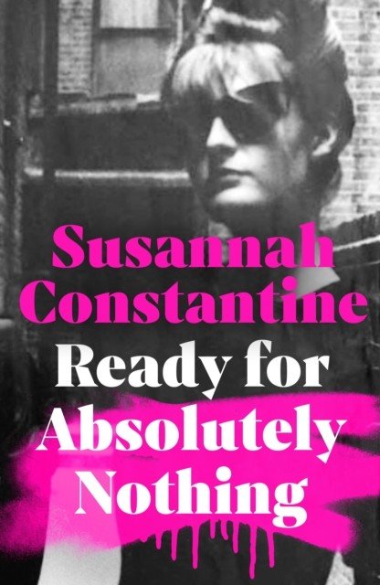 Ready For Absolutely Nothing - The most hotly anticipated memoir of the year (Constantine Susannah)(Pevná vazba)