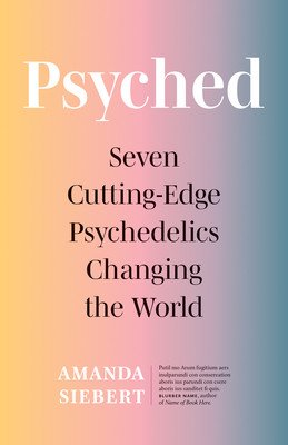 Psyched: Seven Cutting-Edge Psychedelics Changing the World (Siebert Amanda)(Paperback)