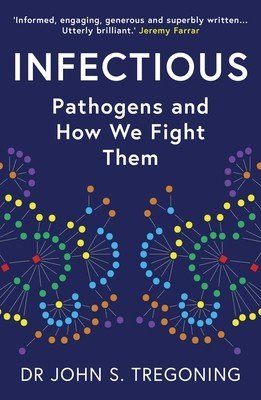 Infectious: Pathogens and How We Fight Them (Tregoning John S.)(Paperback)