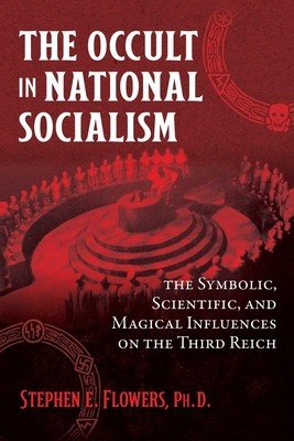 The Occult in National Socialism: The Symbolic, Scientific, and Magical Influences on the Third Reich (Flowers Stephen E.)(Paperback)