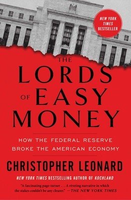 The Lords of Easy Money: How the Federal Reserve Broke the American Economy (Leonard Christopher)(Paperback)