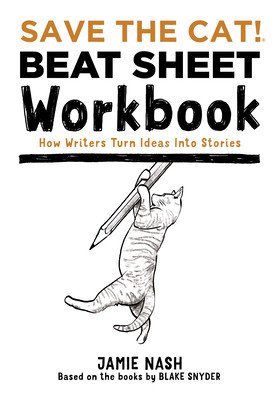 Save the Cat!(r) Beat Sheet Workbook: How Writers Turn Ideas Into Stories (Nash Jamie)(Paperback)