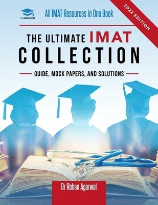 The Ultimate IMAT Collection: New Edition, all IMAT resources in one book: Guide, Mock Papers, and Solutions for the IMAT from UniAdmissions. (Agarwal Rohan)(Paperback)