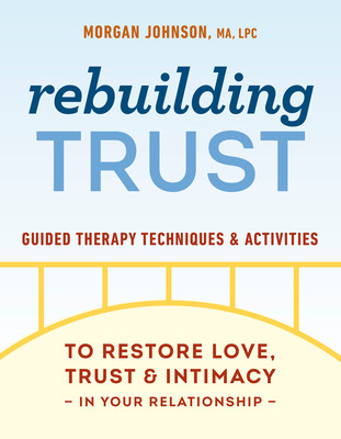 Rebuilding Trust: Guided Therapy Techniques and Activities to Restore Love, Trust, and Intimacy in Your Relationship (Johnson Morgan)(Paperback)