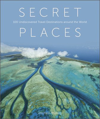 Secret Places: 100 Undiscovered Travel Destinations Around the World (Mssig Jochen)(Pevná vazba)