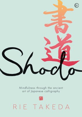 Shodo: The Practice of Mindfulness Through the Ancient Art of Japanese Calligraphy (Takeda Rie)(Pevná vazba)