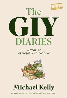 The Giy Diaries: A Year of Growing and Cooking (Kelly Michael)(Pevná vazba)