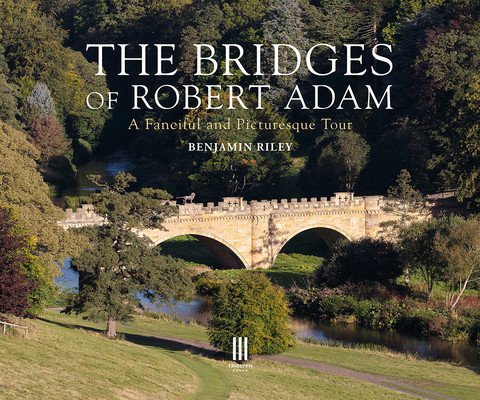 The Bridges of Robert Adam: A Fanciful and Picturesque Tour (Riley Benjamin)(Pevná vazba)