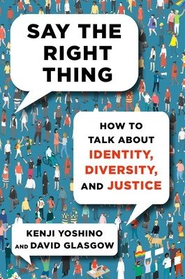 Say the Right Thing: How to Talk about Identity, Diversity, and Justice (Yoshino Kenji)(Pevná vazba)