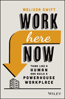 Work Here Now: Think Like a Human and Build a Powerhouse Workplace (Swift Melissa)(Pevná vazba)
