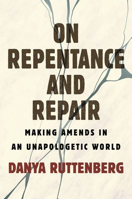 On Repentance and Repair: Making Amends in an Unapologetic World (Ruttenberg Danya)(Pevná vazba)