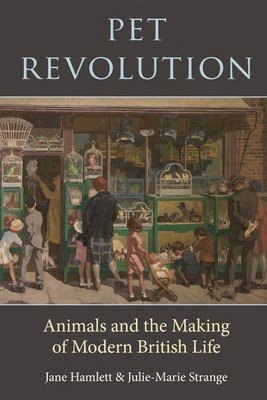 Pet Revolution: Animals and the Making of Modern British Life (Hamlett Jane)(Pevná vazba)