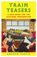 Train Teasers - A Quiz Book for the Cultured Trainspotter (Martin Andrew)(Pevná vazba)