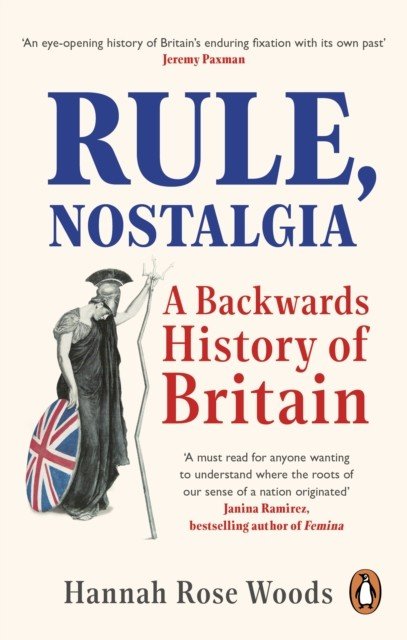 Rule, Nostalgia - A Backwards History of Britain (Woods Hannah Rose)(Paperback / softback)