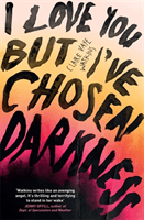 I Love You But I've Chosen Darkness (Vaye Watkins Claire)(Paperback / softback)