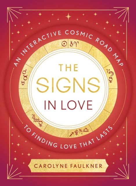 Signs in Love - An Interactive Cosmic Road Map to Finding Love That Lasts (Faulkner Carolyne)(Pevná vazba)
