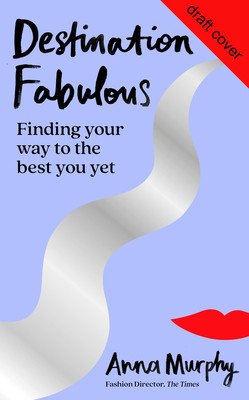 Destination Fabulous: Finding Your Way to the Best You Yet (Murphy Anna)(Pevná vazba)