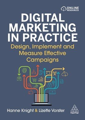 Digital Marketing in Practice: Design, Implement and Measure Effective Campaigns (Knight Hanne)(Paperback)