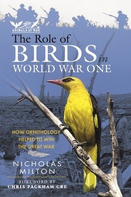 The Role of Birds in World War One: How Ornithology Helped to Win the Great War (Milton Nicholas)(Pevná vazba)