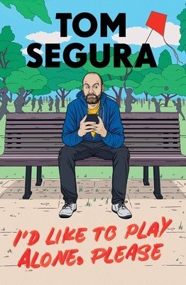 I'd Like to Play Alone, Please: Essays (Segura Tom)(Paperback)