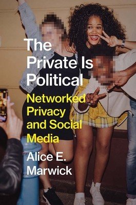 The Private Is Political: Networked Privacy and Social Media (Marwick Alice E.)(Pevná vazba)