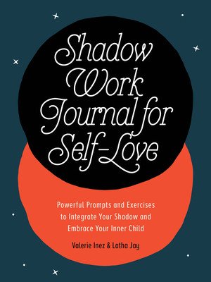 Shadow Work Journal for Self-Love: Powerful Prompts and Exercises to Integrate Your Shadow and Embrace Your Inner Child (Jay Latha)(Paperback)
